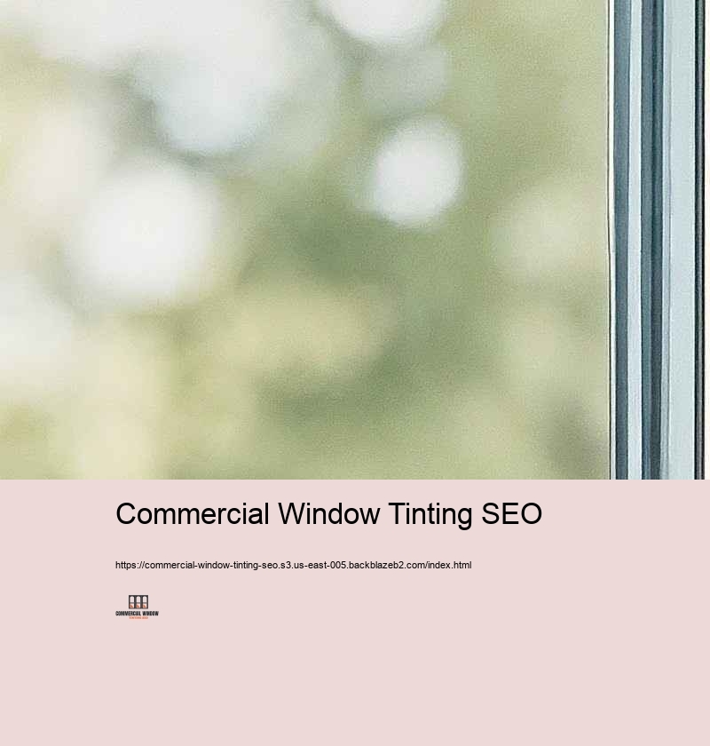 Precisely just how to Maximize Your Website for Industrial Home window Tinting Solutions